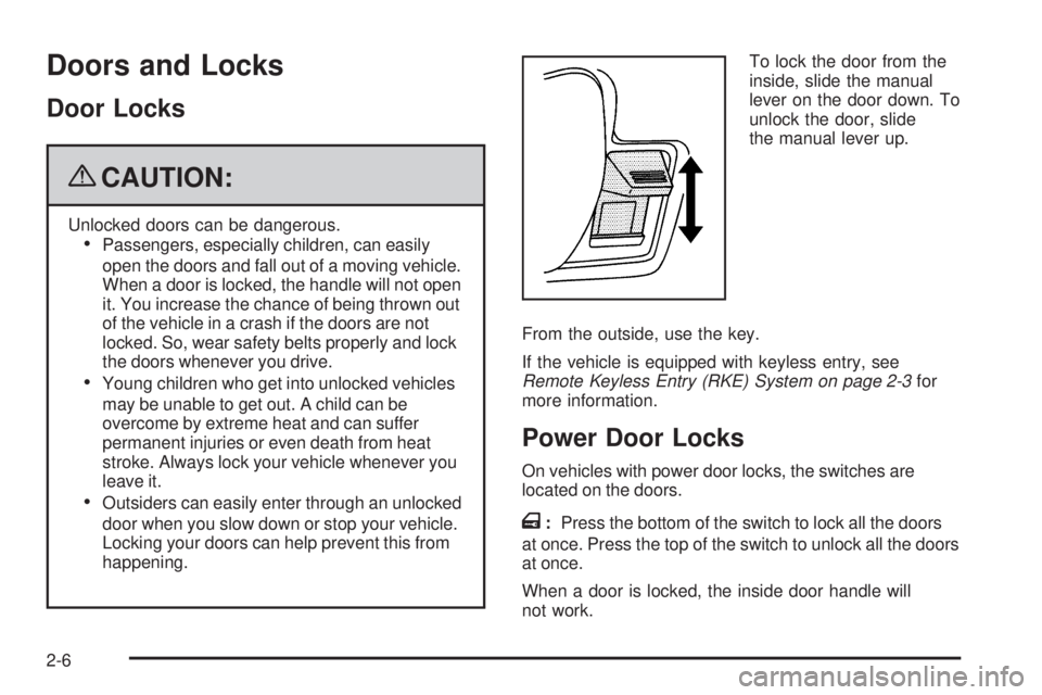 GMC SAVANA 2009  Owners Manual Doors and Locks
Door Locks
{CAUTION:
Unlocked doors can be dangerous.
•Passengers, especially children, can easily
open the doors and fall out of a moving vehicle.
When a door is locked, the handle 
