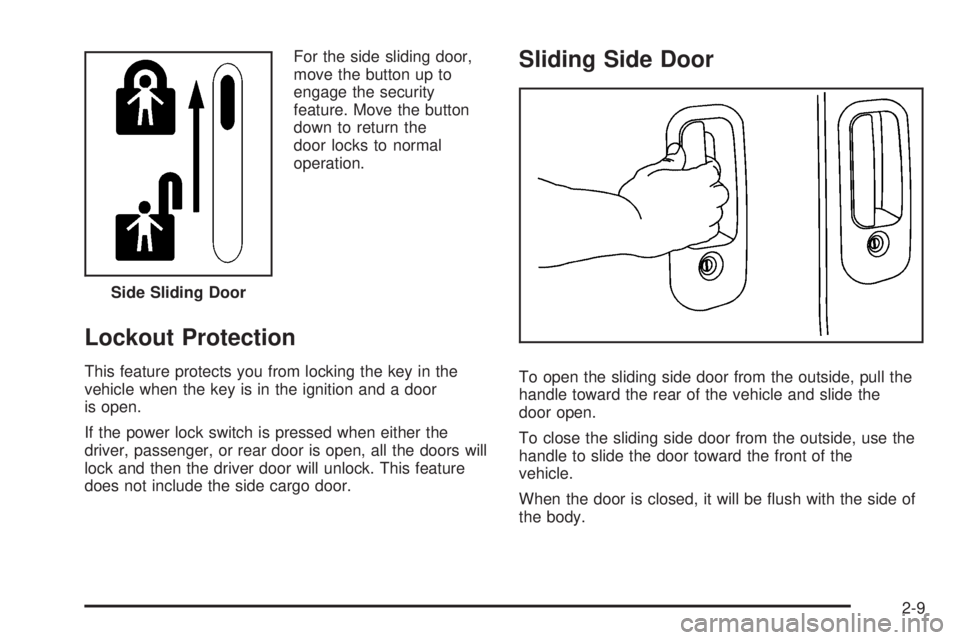 GMC SAVANA 2009 Owners Manual For the side sliding door,
move the button up to
engage the security
feature. Move the button
down to return the
door locks to normal
operation.
Lockout Protection
This feature protects you from locki