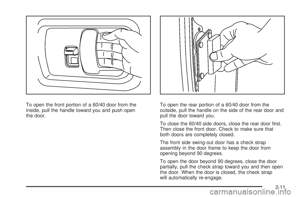 GMC SAVANA 2009 Owners Manual To open the front portion of a 60/40 door from the
inside, pull the handle toward you and push open
the door.To open the rear portion of a 60/40 door from the
outside, pull the handle on the side of t