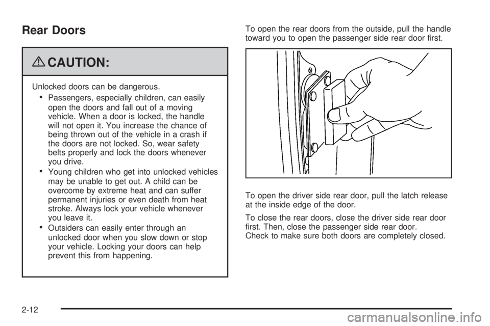 GMC SAVANA 2009  Owners Manual Rear Doors
{CAUTION:
Unlocked doors can be dangerous.
•Passengers, especially children, can easily
open the doors and fall out of a moving
vehicle. When a door is locked, the handle
will not open it