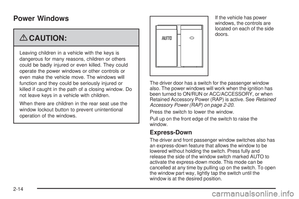 GMC SAVANA 2009  Owners Manual Power Windows
{CAUTION:
Leaving children in a vehicle with the keys is
dangerous for many reasons, children or others
could be badly injured or even killed. They could
operate the power windows or oth