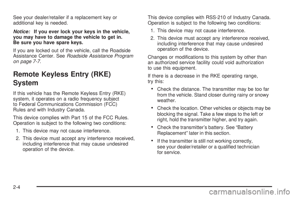 GMC SIERRA 2009 Owners Manual See your dealer/retailer if a replacement key or
additional key is needed.
Notice:If you ever lock your keys in the vehicle,
you may have to damage the vehicle to get in.
Be sure you have spare keys.
GMC SIERRA 2009 Owners Manual See your dealer/retailer if a replacement key or
additional key is needed.
Notice:If you ever lock your keys in the vehicle,
you may have to damage the vehicle to get in.
Be sure you have spare keys.