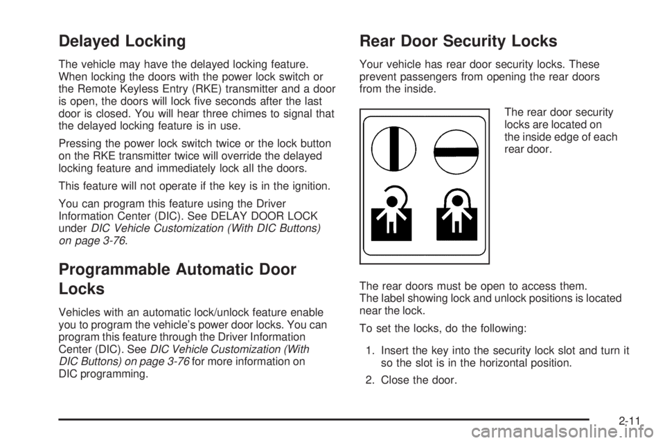 GMC SIERRA 2009  Owners Manual Delayed Locking
The vehicle may have the delayed locking feature.
When locking the doors with the power lock switch or
the Remote Keyless Entry (RKE) transmitter and a door
is open, the doors will loc
