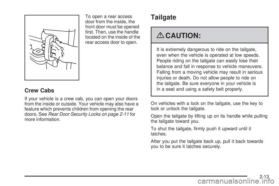 GMC SIERRA 2009  Owners Manual To open a rear access
door from the inside, the
front door must be opened
�rst. Then, use the handle
located on the inside of the
rear access door to open.
Crew Cabs
If your vehicle is a crew cab, you