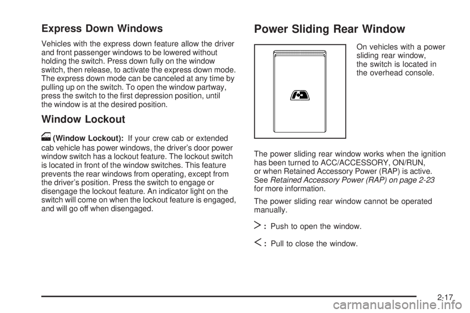 GMC SIERRA 2009  Owners Manual Express Down Windows
Vehicles with the express down feature allow the driver
and front passenger windows to be lowered without
holding the switch. Press down fully on the window
switch, then release, 