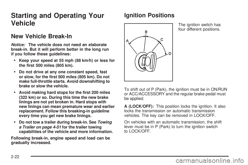 GMC SIERRA 2009  Owners Manual Starting and Operating Your
Vehicle
New Vehicle Break-In
Notice:The vehicle does not need an elaborate
break-in. But it will perform better in the long run
if you follow these guidelines:
Keep your sp