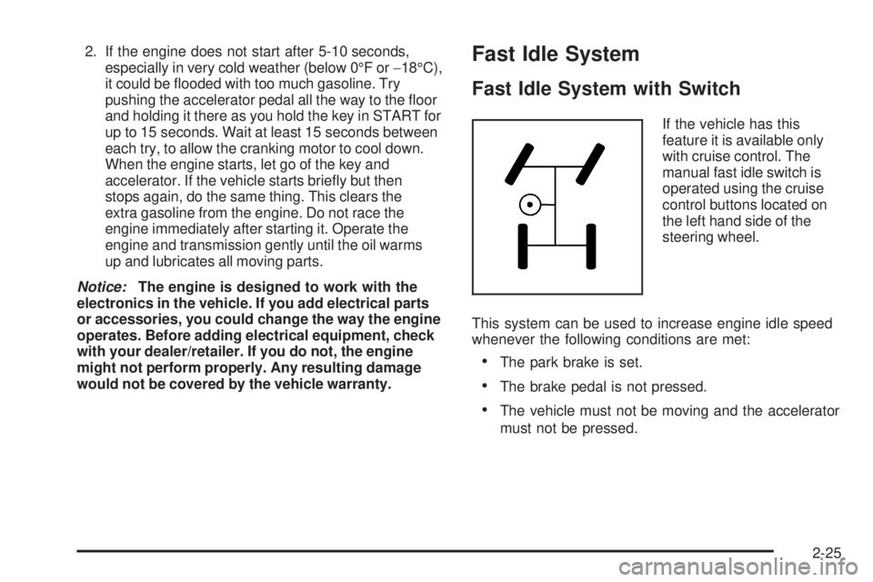 GMC SIERRA 2009  Owners Manual 2. If the engine does not start after 5-10 seconds,
especially in very cold weather (below 0°F or−18°C),
it could be �ooded with too much gasoline. Try
pushing the accelerator pedal all the way to