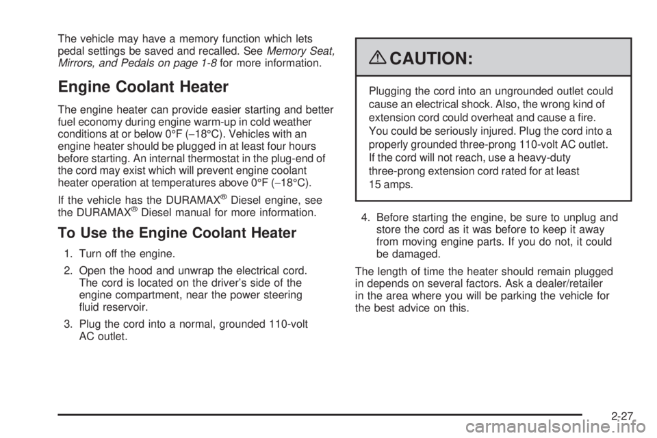 GMC SIERRA 2009  Owners Manual The vehicle may have a memory function which lets
pedal settings be saved and recalled. SeeMemory Seat,
Mirrors, and Pedals on page 1-8for more information.
Engine Coolant Heater
The engine heater can
