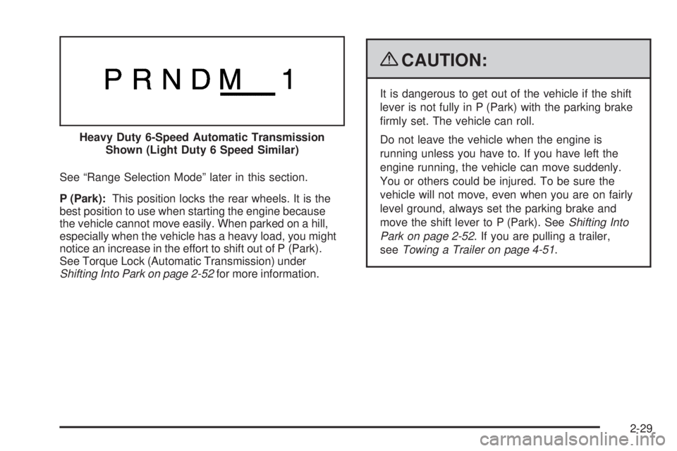 GMC SIERRA 2009  Owners Manual See “Range Selection Mode” later in this section.
P (Park):This position locks the rear wheels. It is the
best position to use when starting the engine because
the vehicle cannot move easily. When