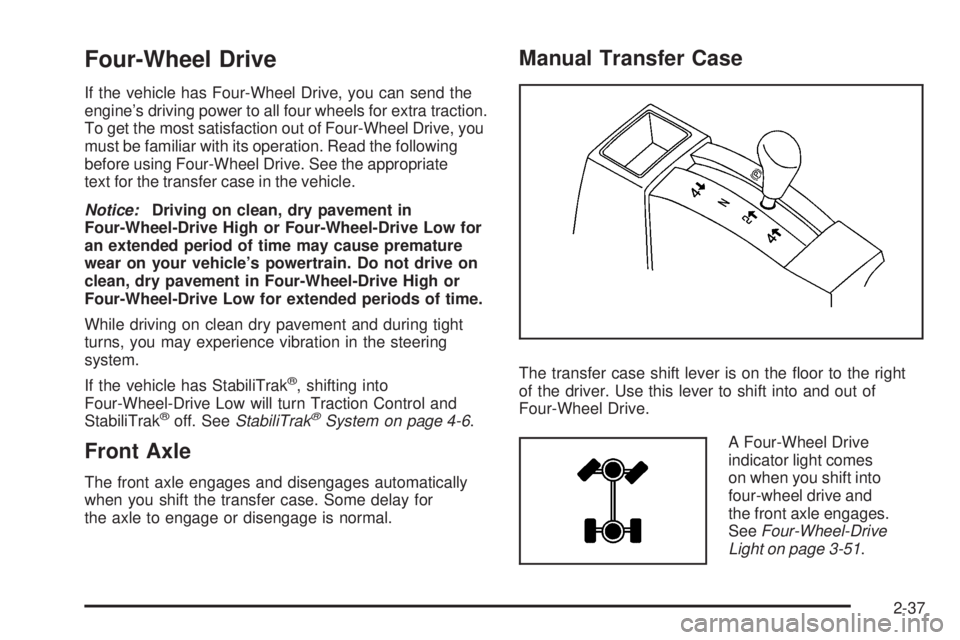 GMC SIERRA 2009 Owners Manual Four-Wheel Drive
If the vehicle has Four-Wheel Drive, you can send the
engine’s driving power to all four wheels for extra traction.
To get the most satisfaction out of Four-Wheel Drive, you
must be GMC SIERRA 2009 Owners Manual Four-Wheel Drive
If the vehicle has Four-Wheel Drive, you can send the
engine’s driving power to all four wheels for extra traction.
To get the most satisfaction out of Four-Wheel Drive, you
must be