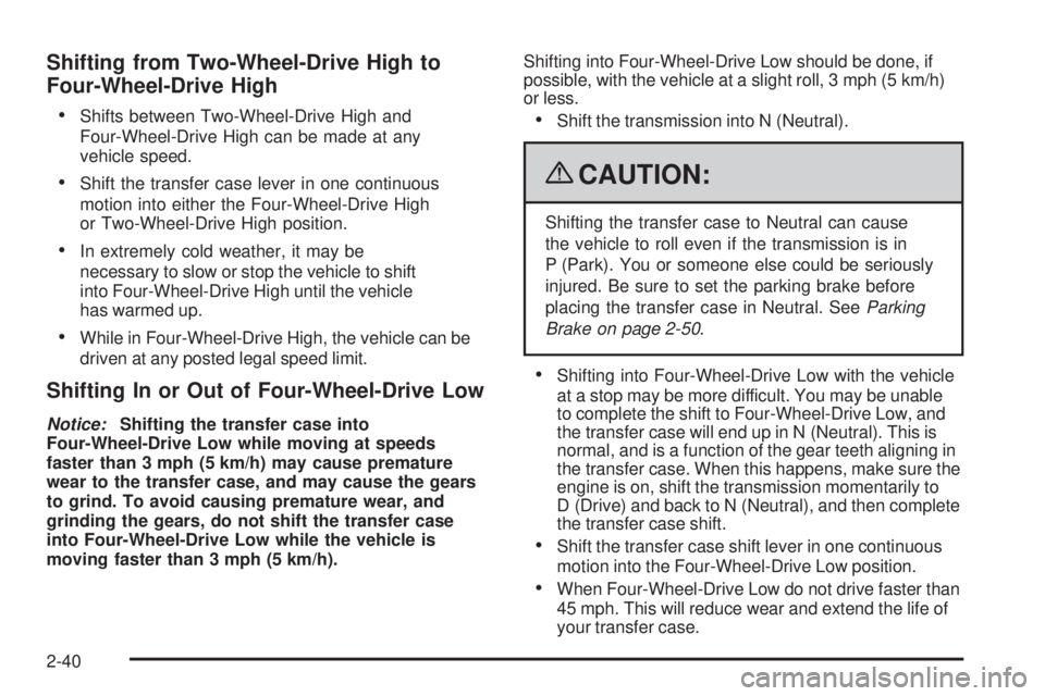GMC SIERRA 2009 Owners Manual Shifting from Two-Wheel-Drive High to
Four-Wheel-Drive High
Shifts between Two-Wheel-Drive High and
Four-Wheel-Drive High can be made at any
vehicle speed.
Shift the transfer case lever in one contin GMC SIERRA 2009 Owners Manual Shifting from Two-Wheel-Drive High to
Four-Wheel-Drive High
Shifts between Two-Wheel-Drive High and
Four-Wheel-Drive High can be made at any
vehicle speed.
Shift the transfer case lever in one contin