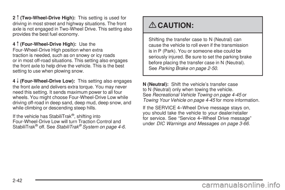 GMC SIERRA 2009 Owners Manual 2m(Two-Wheel-Drive High):This setting is used for
driving in most street and highway situations. The front
axle is not engaged in Two-Wheel Drive. This setting also
provides the best fuel economy.
4
m GMC SIERRA 2009 Owners Manual 2m(Two-Wheel-Drive High):This setting is used for
driving in most street and highway situations. The front
axle is not engaged in Two-Wheel Drive. This setting also
provides the best fuel economy.
4
m