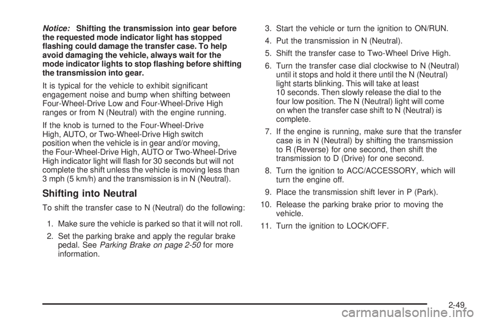 GMC SIERRA 2009  Owners Manual Notice:Shifting the transmission into gear before
the requested mode indicator light has stopped
�ashing could damage the transfer case. To help
avoid damaging the vehicle, always wait for the
mode in