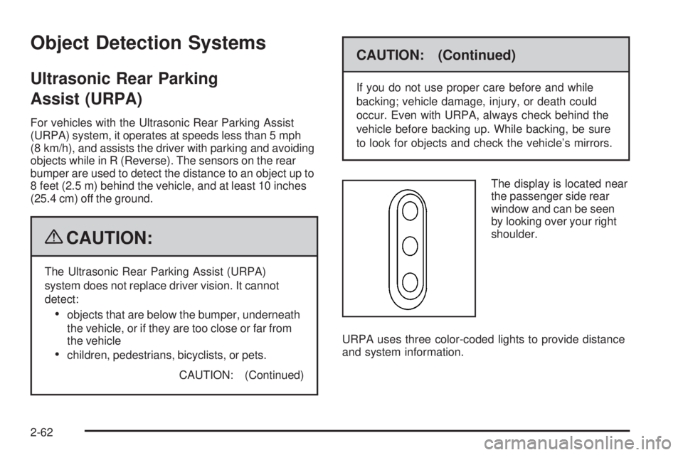 GMC SIERRA 2009 Owners Manual Object Detection Systems
Ultrasonic Rear Parking
Assist (URPA)
For vehicles with the Ultrasonic Rear Parking Assist
(URPA) system, it operates at speeds less than 5 mph
(8 km/h), and assists the drive GMC SIERRA 2009 Owners Manual Object Detection Systems
Ultrasonic Rear Parking
Assist (URPA)
For vehicles with the Ultrasonic Rear Parking Assist
(URPA) system, it operates at speeds less than 5 mph
(8 km/h), and assists the drive