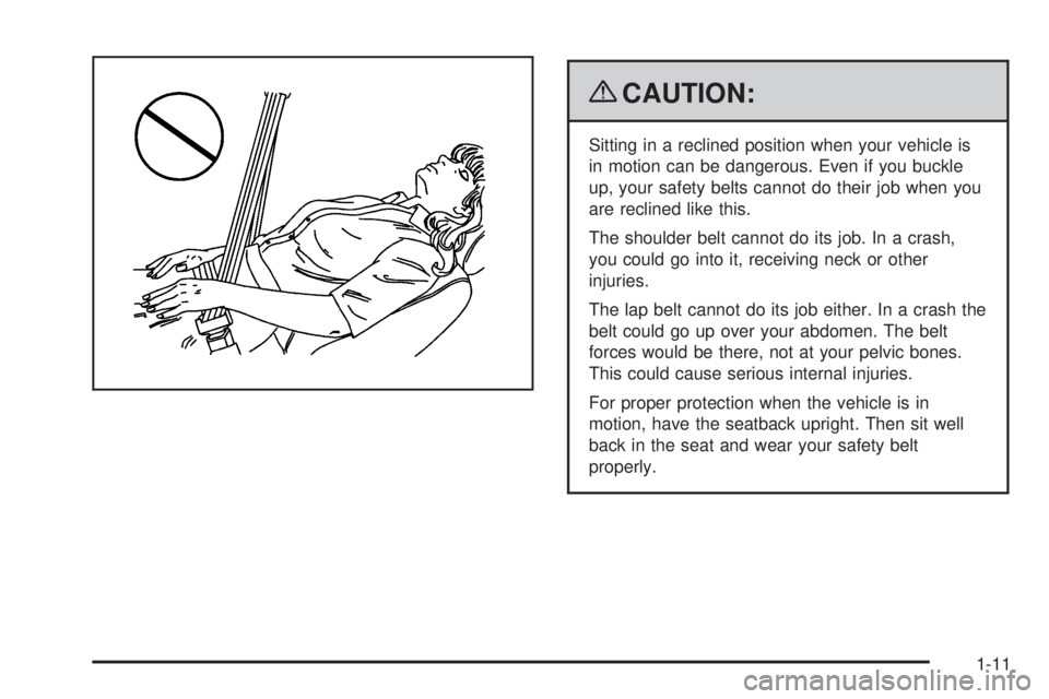 GMC SIERRA 2009 User Guide {CAUTION:
Sitting in a reclined position when your vehicle is
in motion can be dangerous. Even if you buckle
up, your safety belts cannot do their job when you
are reclined like this.
The shoulder bel GMC SIERRA 2009 User Guide {CAUTION:
Sitting in a reclined position when your vehicle is
in motion can be dangerous. Even if you buckle
up, your safety belts cannot do their job when you
are reclined like this.
The shoulder bel