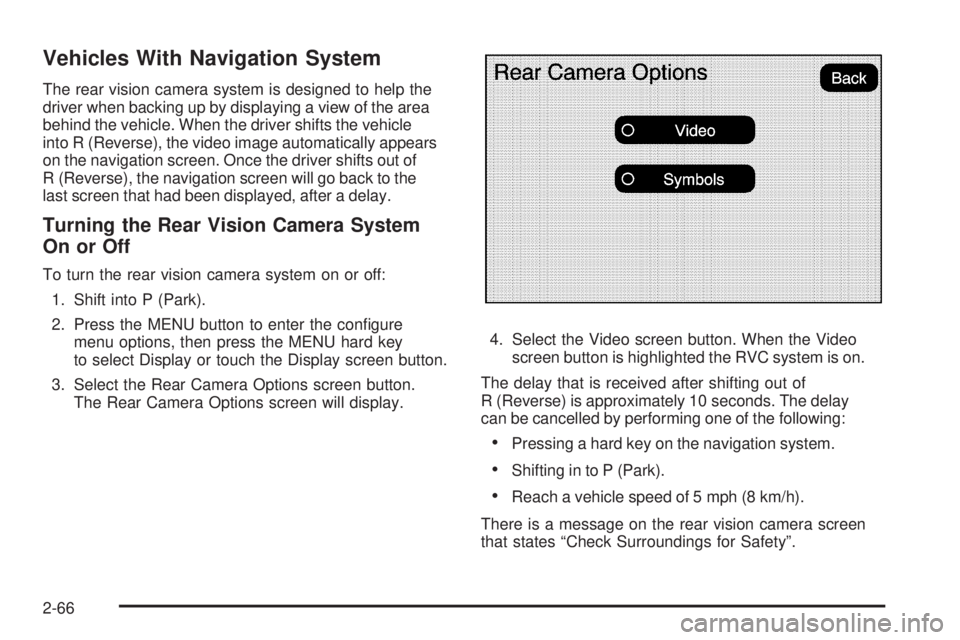 GMC SIERRA 2009  Owners Manual Vehicles With Navigation System
The rear vision camera system is designed to help the
driver when backing up by displaying a view of the area
behind the vehicle. When the driver shifts the vehicle
int