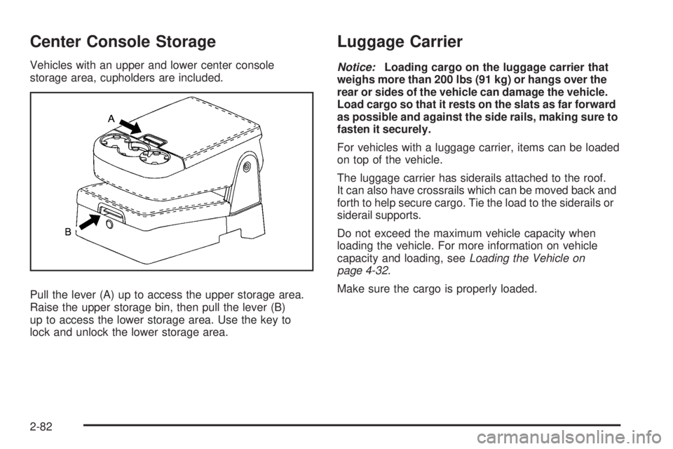 GMC SIERRA 2009  Owners Manual Center Console Storage
Vehicles with an upper and lower center console
storage area, cupholders are included.
Pull the lever (A) up to access the upper storage area.
Raise the upper storage bin, then 