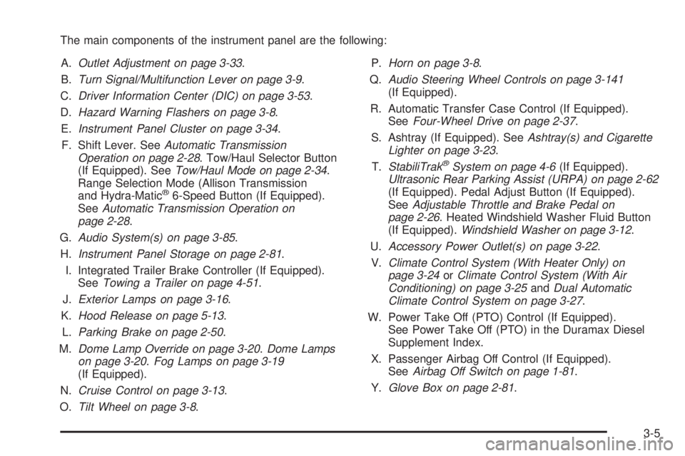 GMC SIERRA 2009 Owners Manual The main components of the instrument panel are the following:
A.Outlet Adjustment on page 3-33.
B.Turn Signal/Multifunction Lever on page 3-9.
C.Driver Information Center (DIC) on page 3-53.
D.Hazard GMC SIERRA 2009 Owners Manual The main components of the instrument panel are the following:
A.Outlet Adjustment on page 3-33.
B.Turn Signal/Multifunction Lever on page 3-9.
C.Driver Information Center (DIC) on page 3-53.
D.Hazard