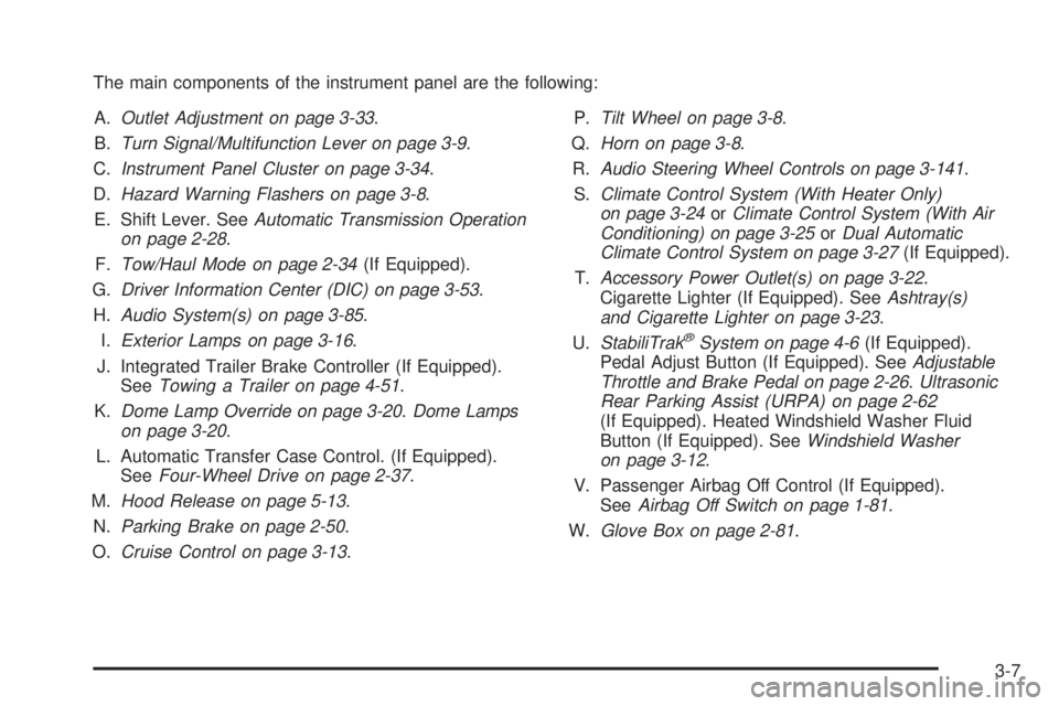 GMC SIERRA 2009 Owners Manual The main components of the instrument panel are the following:
A.Outlet Adjustment on page 3-33.
B.Turn Signal/Multifunction Lever on page 3-9.
C.Instrument Panel Cluster on page 3-34.
D.Hazard Warnin GMC SIERRA 2009 Owners Manual The main components of the instrument panel are the following:
A.Outlet Adjustment on page 3-33.
B.Turn Signal/Multifunction Lever on page 3-9.
C.Instrument Panel Cluster on page 3-34.
D.Hazard Warnin