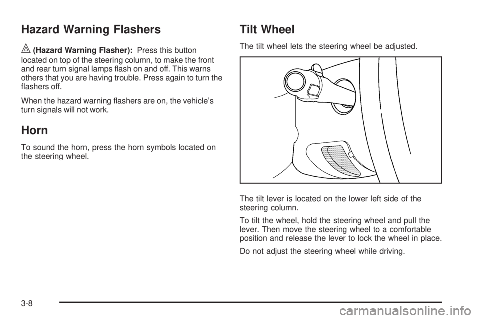 GMC SIERRA 2009  Owners Manual Hazard Warning Flashers
|(Hazard Warning Flasher):Press this button
located on top of the steering column, to make the front
and rear turn signal lamps �ash on and off. This warns
others that you are 