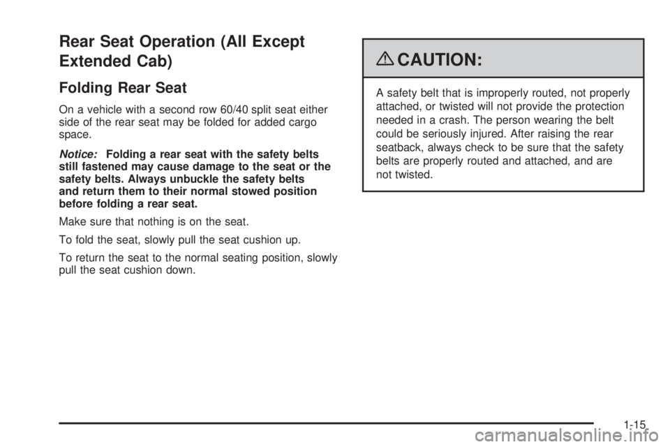 GMC SIERRA 2009 Owners Manual Rear Seat Operation (All Except
Extended Cab)
Folding Rear Seat
On a vehicle with a second row 60/40 split seat either
side of the rear seat may be folded for added cargo
space.
Notice:Folding a rear GMC SIERRA 2009 Owners Manual Rear Seat Operation (All Except
Extended Cab)
Folding Rear Seat
On a vehicle with a second row 60/40 split seat either
side of the rear seat may be folded for added cargo
space.
Notice:Folding a rear