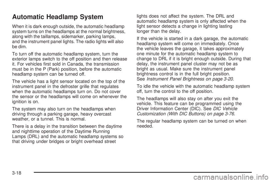 GMC SIERRA 2009 Owners Manual Automatic Headlamp System
When it is dark enough outside, the automatic headlamp
system turns on the headlamps at the normal brightness,
along with the taillamps, sidemarker, parking lamps,
and the in GMC SIERRA 2009 Owners Manual Automatic Headlamp System
When it is dark enough outside, the automatic headlamp
system turns on the headlamps at the normal brightness,
along with the taillamps, sidemarker, parking lamps,
and the in
