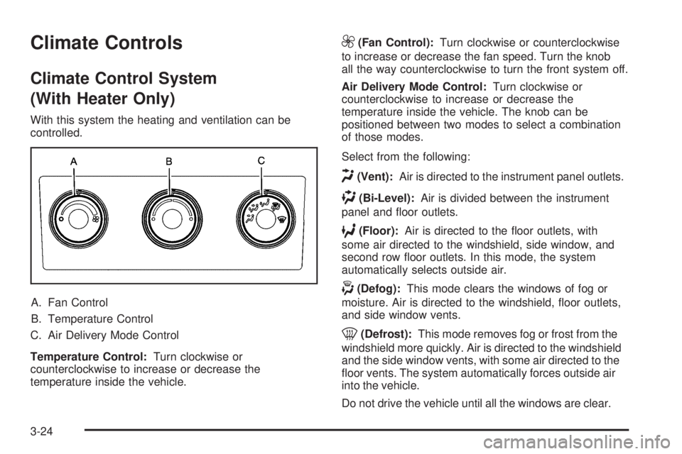 GMC SIERRA 2009  Owners Manual Climate Controls
Climate Control System
(With Heater Only)
With this system the heating and ventilation can be
controlled.
A. Fan Control
B. Temperature Control
C. Air Delivery Mode Control
Temperatur