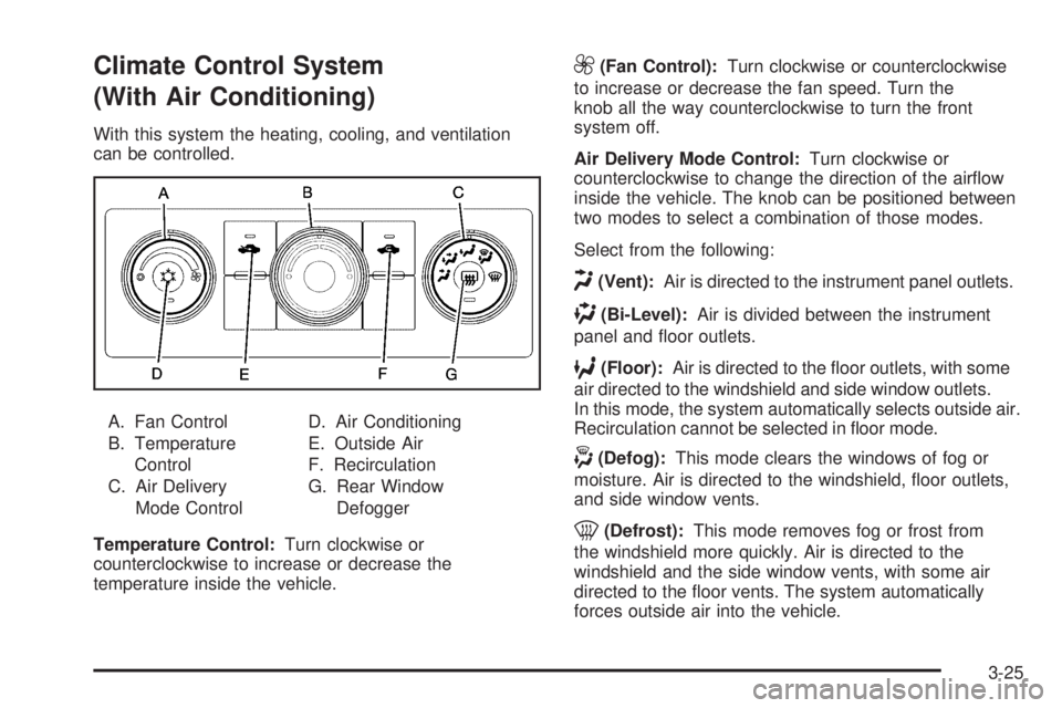 GMC SIERRA 2009  Owners Manual Climate Control System
(With Air Conditioning)
With this system the heating, cooling, and ventilation
can be controlled.
A. Fan Control
B. Temperature
Control
C. Air Delivery
Mode ControlD. Air Condit