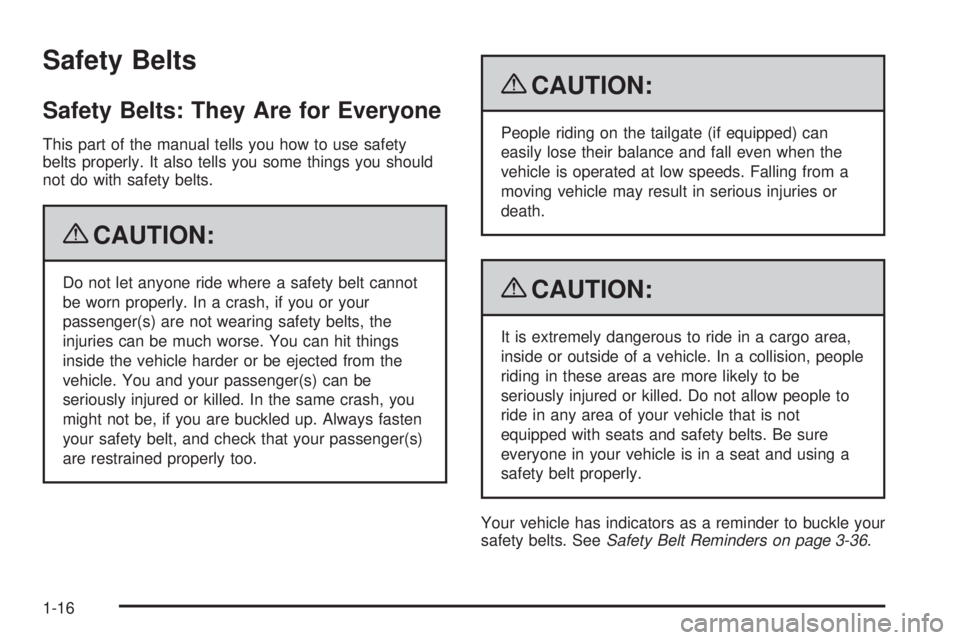 GMC SIERRA 2009 Owners Guide Safety Belts
Safety Belts: They Are for Everyone
This part of the manual tells you how to use safety
belts properly. It also tells you some things you should
not do with safety belts.
{CAUTION:
Do not