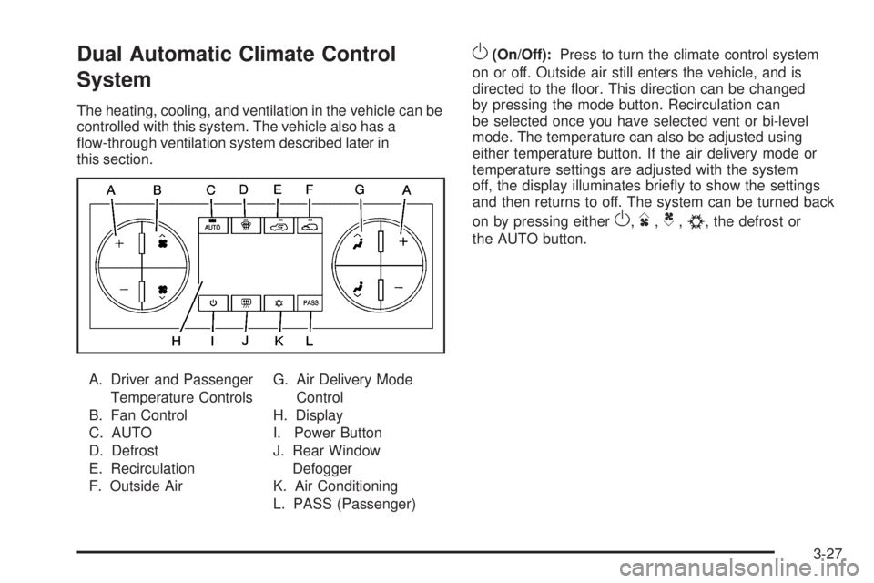 GMC SIERRA 2009  Owners Manual Dual Automatic Climate Control
System
The heating, cooling, and ventilation in the vehicle can be
controlled with this system. The vehicle also has a
�ow-through ventilation system described later in
