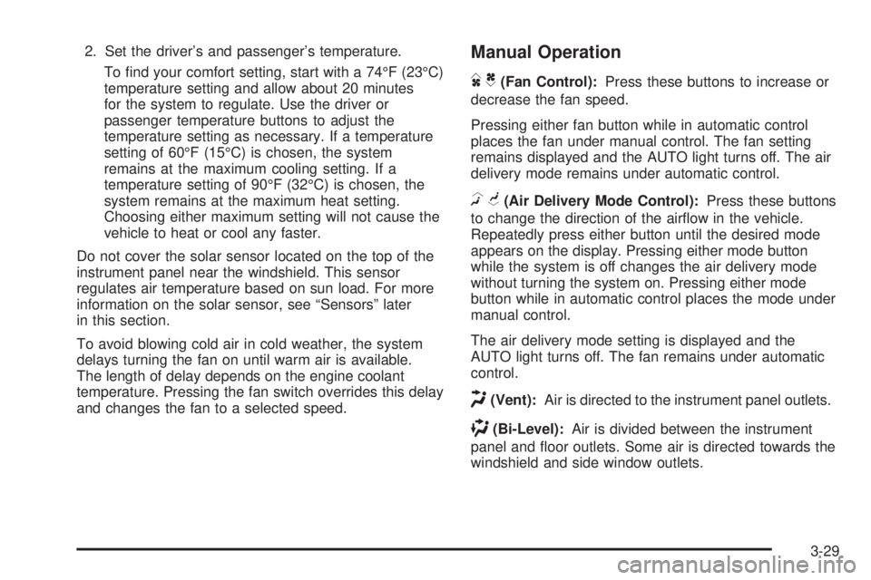 GMC SIERRA 2009  Owners Manual 2. Set the driver’s and passenger’s temperature.
To �nd your comfort setting, start with a 74°F (23°C)
temperature setting and allow about 20 minutes
for the system to regulate. Use the driver o