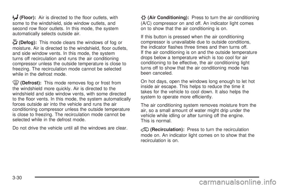 GMC SIERRA 2009  Owners Manual 6(Floor):Air is directed to the �oor outlets, with
some to the windshield, side window outlets, and
second row �oor outlets. In this mode, the system
automatically selects outside air.
-(Defog):This m