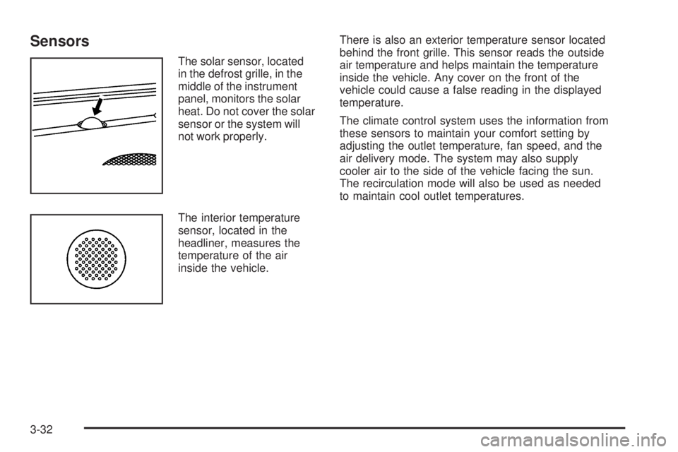 GMC SIERRA 2009  Owners Manual Sensors
The solar sensor, located
in the defrost grille, in the
middle of the instrument
panel, monitors the solar
heat. Do not cover the solar
sensor or the system will
not work properly.
The interio