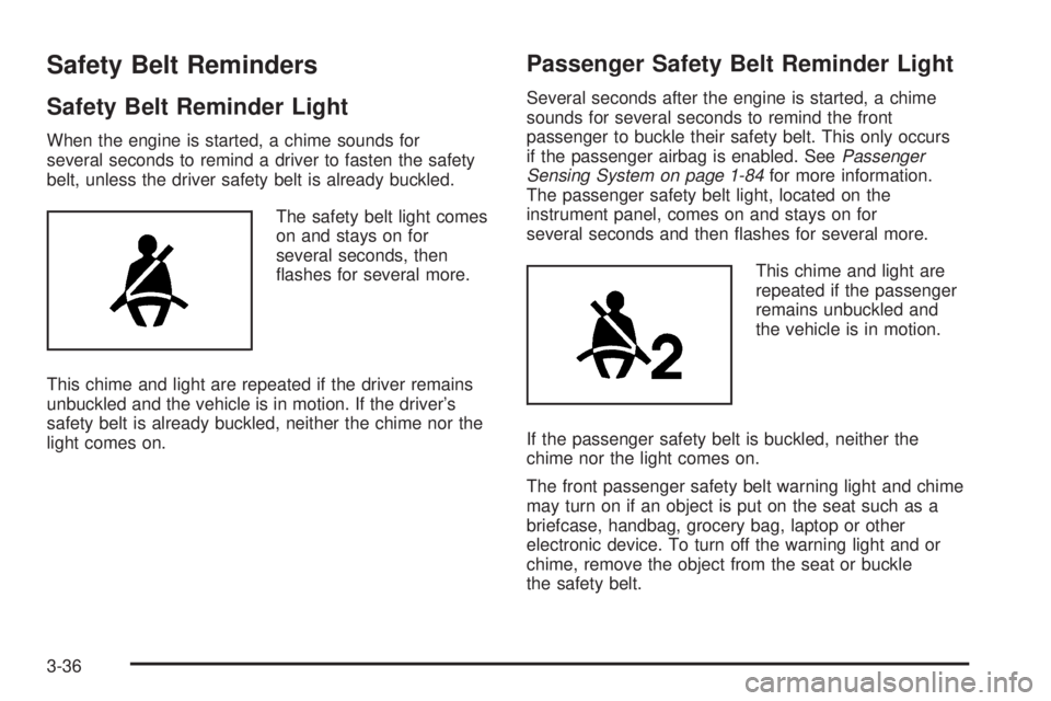 GMC SIERRA 2009  Owners Manual Safety Belt Reminders
Safety Belt Reminder Light
When the engine is started, a chime sounds for
several seconds to remind a driver to fasten the safety
belt, unless the driver safety belt is already b