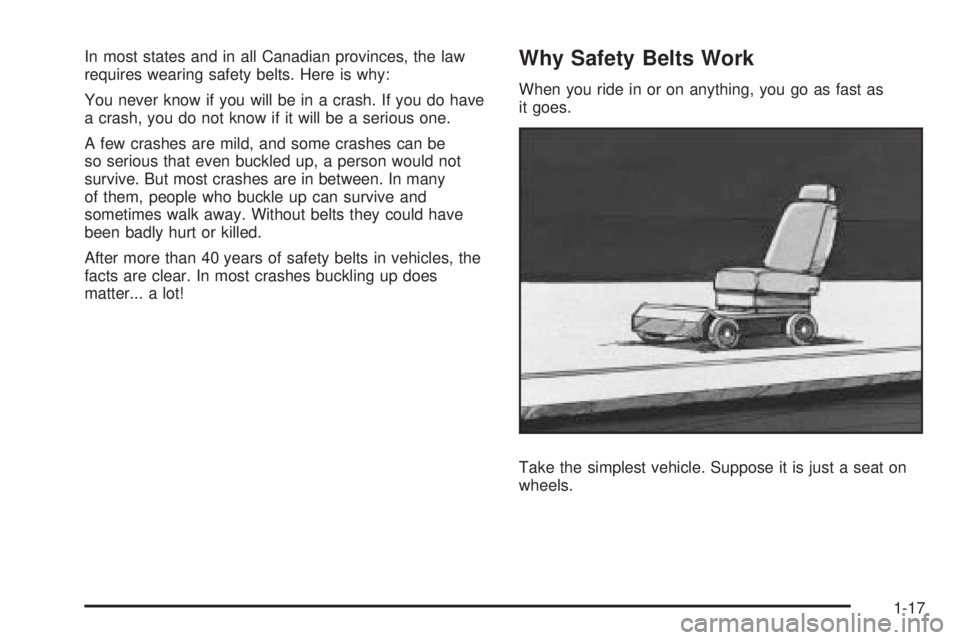 GMC SIERRA 2009 Owners Guide In most states and in all Canadian provinces, the law
requires wearing safety belts. Here is why:
You never know if you will be in a crash. If you do have
a crash, you do not know if it will be a seri