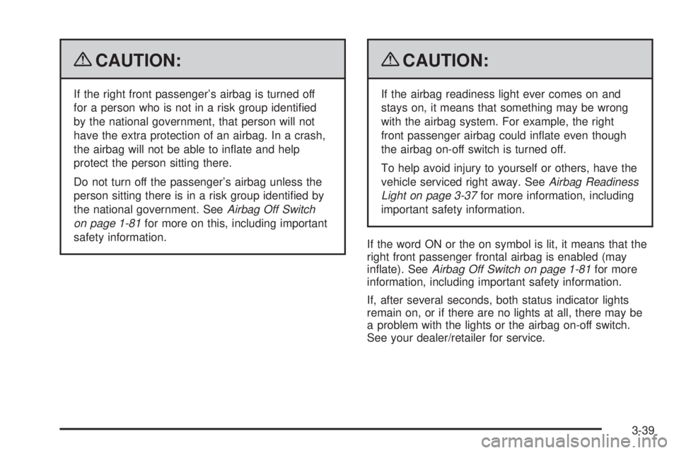 GMC SIERRA 2009  Owners Manual {CAUTION:
If the right front passenger’s airbag is turned off
for a person who is not in a risk group identi�ed
by the national government, that person will not
have the extra protection of an airba