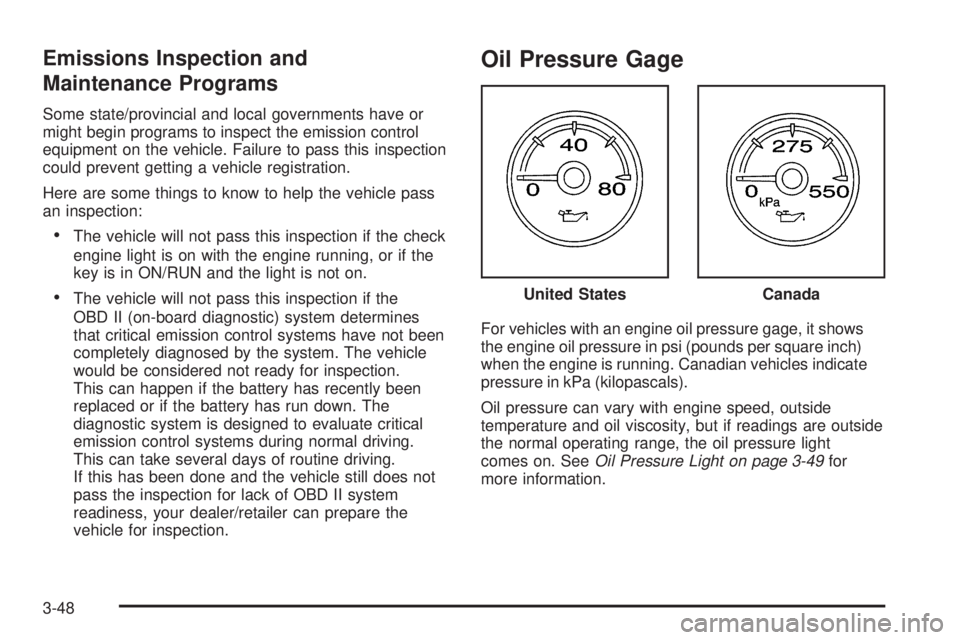 GMC SIERRA 2009 Owners Manual Emissions Inspection and
Maintenance Programs
Some state/provincial and local governments have or
might begin programs to inspect the emission control
equipment on the vehicle. Failure to pass this in GMC SIERRA 2009 Owners Manual Emissions Inspection and
Maintenance Programs
Some state/provincial and local governments have or
might begin programs to inspect the emission control
equipment on the vehicle. Failure to pass this in