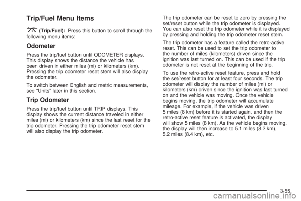 GMC SIERRA 2009  Owners Manual Trip/Fuel Menu Items
3
(Trip/Fuel):Press this button to scroll through the
following menu items:
Odometer
Press the trip/fuel button until ODOMETER displays.
This display shows the distance the vehicl