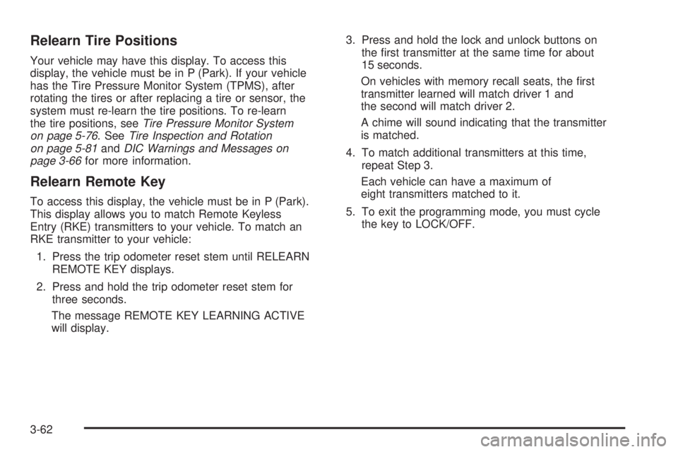 GMC SIERRA 2009  Owners Manual Relearn Tire Positions
Your vehicle may have this display. To access this
display, the vehicle must be in P (Park). If your vehicle
has the Tire Pressure Monitor System (TPMS), after
rotating the tire