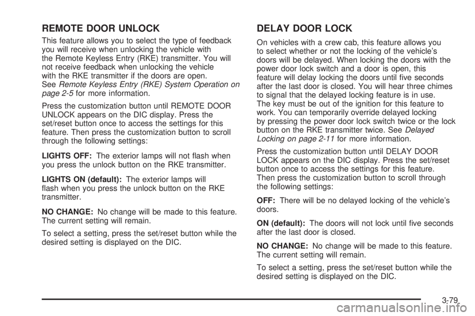 GMC SIERRA 2009 Owners Manual REMOTE DOOR UNLOCK
This feature allows you to select the type of feedback
you will receive when unlocking the vehicle with
the Remote Keyless Entry (RKE) transmitter. You will
not receive feedback whe GMC SIERRA 2009 Owners Manual REMOTE DOOR UNLOCK
This feature allows you to select the type of feedback
you will receive when unlocking the vehicle with
the Remote Keyless Entry (RKE) transmitter. You will
not receive feedback whe