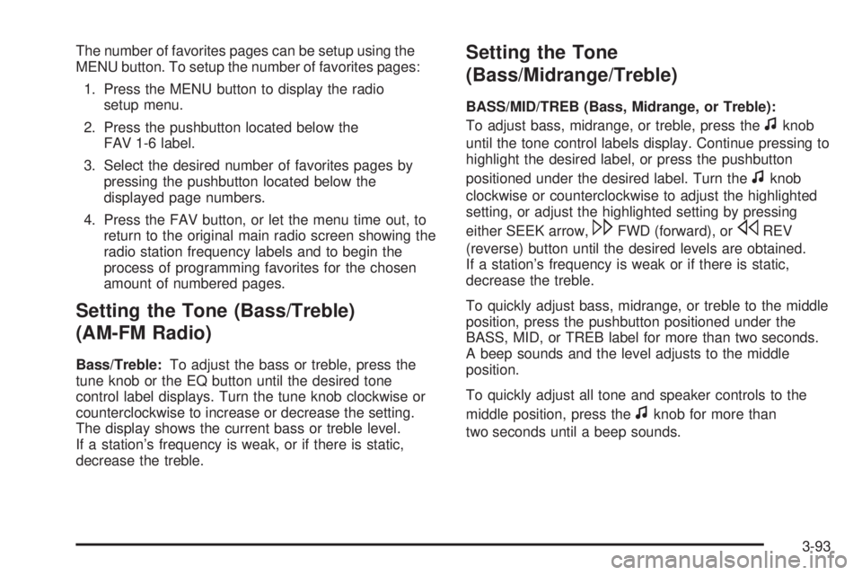 GMC SIERRA 2009  Owners Manual The number of favorites pages can be setup using the
MENU button. To setup the number of favorites pages:
1. Press the MENU button to display the radio
setup menu.
2. Press the pushbutton located belo