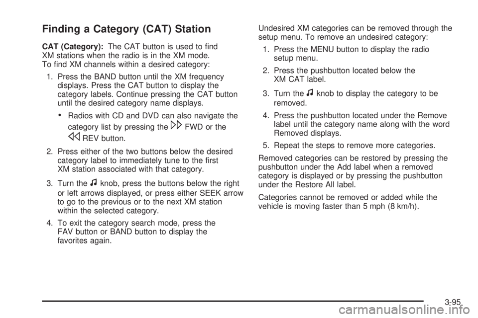 GMC SIERRA 2009  Owners Manual Finding a Category (CAT) Station
CAT (Category):The CAT button is used to �nd
XM stations when the radio is in the XM mode.
To �nd XM channels within a desired category:
1. Press the BAND button until
