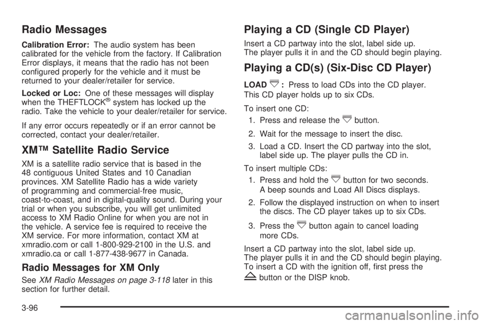 GMC SIERRA 2009  Owners Manual Radio Messages
Calibration Error:The audio system has been
calibrated for the vehicle from the factory. If Calibration
Error displays, it means that the radio has not been
con�gured properly for the v