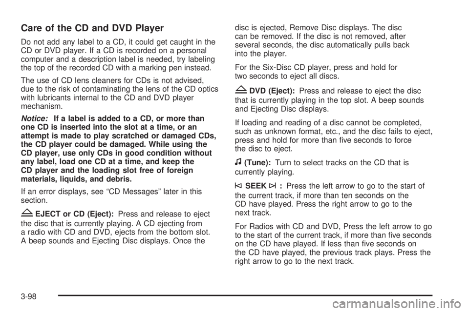 GMC SIERRA 2009 Owners Manual Care of the CD and DVD Player
Do not add any label to a CD, it could get caught in the
CD or DVD player. If a CD is recorded on a personal
computer and a description label is needed, try labeling
the GMC SIERRA 2009 Owners Manual Care of the CD and DVD Player
Do not add any label to a CD, it could get caught in the
CD or DVD player. If a CD is recorded on a personal
computer and a description label is needed, try labeling
the