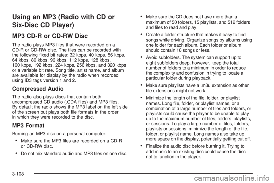 GMC SIERRA 2009  Owners Manual Using an MP3 (Radio with CD or
Six-Disc CD Player)
MP3 CD-R or CD-RW Disc
The radio plays MP3 �les that were recorded on a
CD-R or CD-RW disc. The �les can be recorded with
the following �xed bit rate