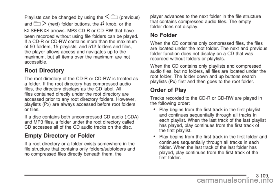 GMC SIERRA 2009  Owners Manual Playlists can be changed by using theSc(previous)
and
cT(next) folder buttons, thefknob, or the
©SEEK¨arrows. MP3 CD-R or CD-RW that have
been recorded without using �le folders can be played.
If a 