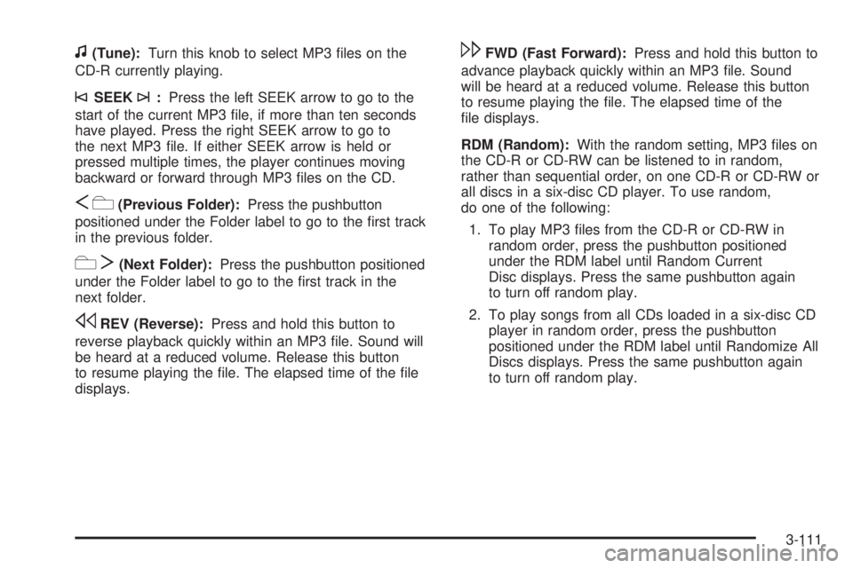 GMC SIERRA 2009  Owners Manual f(Tune):Turn this knob to select MP3 �les on the
CD-R currently playing.
©SEEK¨:Press the left SEEK arrow to go to the
start of the current MP3 �le, if more than ten seconds
have played. Press the r