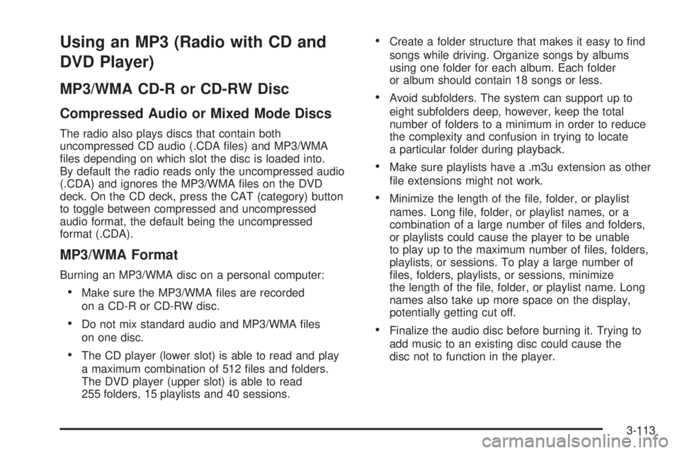 GMC SIERRA 2009  Owners Manual Using an MP3 (Radio with CD and
DVD Player)
MP3/WMA CD-R or CD-RW Disc
Compressed Audio or Mixed Mode Discs
The radio also plays discs that contain both
uncompressed CD audio (.CDA �les) and MP3/WMA
�