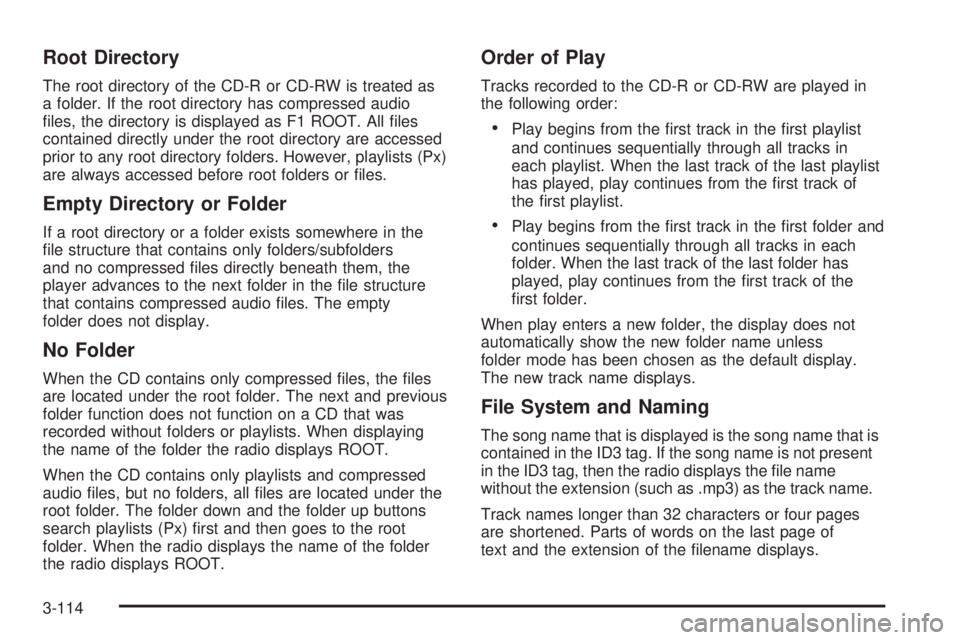GMC SIERRA 2009  Owners Manual Root Directory
The root directory of the CD-R or CD-RW is treated as
a folder. If the root directory has compressed audio
�les, the directory is displayed as F1 ROOT. All �les
contained directly under