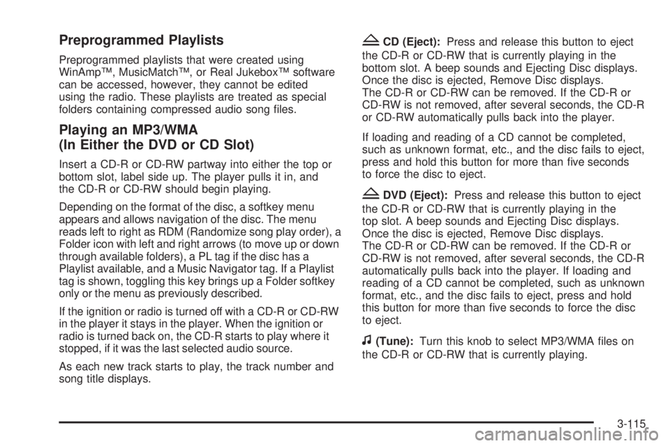GMC SIERRA 2009  Owners Manual Preprogrammed Playlists
Preprogrammed playlists that were created using
WinAmp™, MusicMatch™, or Real Jukebox™ software
can be accessed, however, they cannot be edited
using the radio. These pla